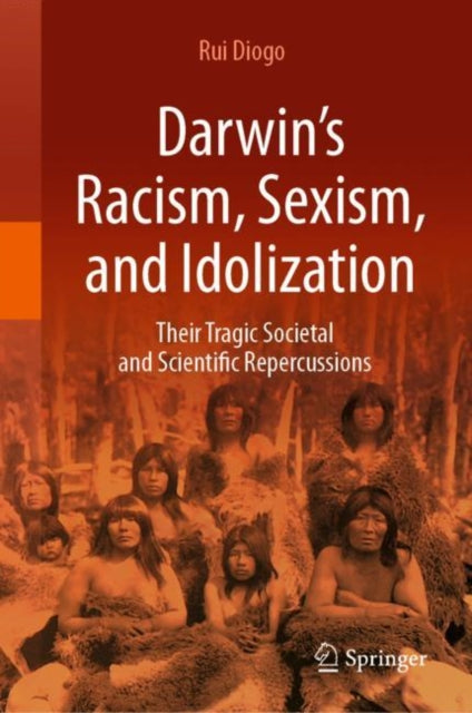 Book cover of: Darwin’s Racism, Sexism, and Idolization. By: Rui Diogo