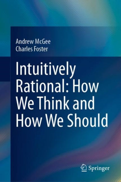 Book cover of: Intuitively Rational: How We Think and How We Should. By: Andrew McGee