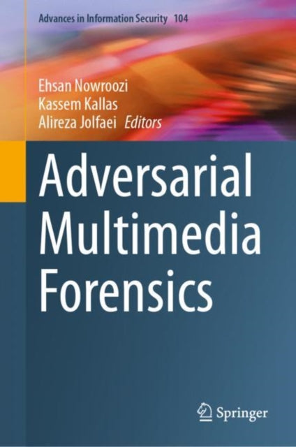 Book cover of: Adversarial Multimedia Forensics. By: Ehsan Nowroozi