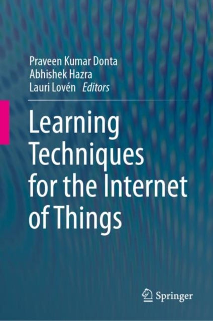Book cover of: Learning Techniques for the Internet of Things. By: Praveen Kumar Donta