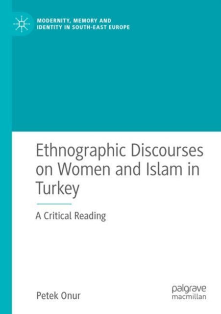 Book cover of: Ethnographic Discourses on Women and Islam in Turkey