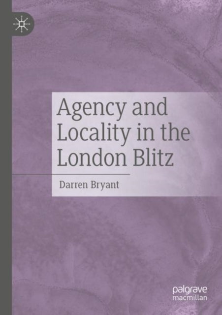 Book cover of: Agency and Locality in the London Blitz