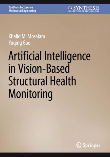 Book cover of: Artificial Intelligence in Vision-Based Structural Health Monitoring. By: Khalid Mosalam