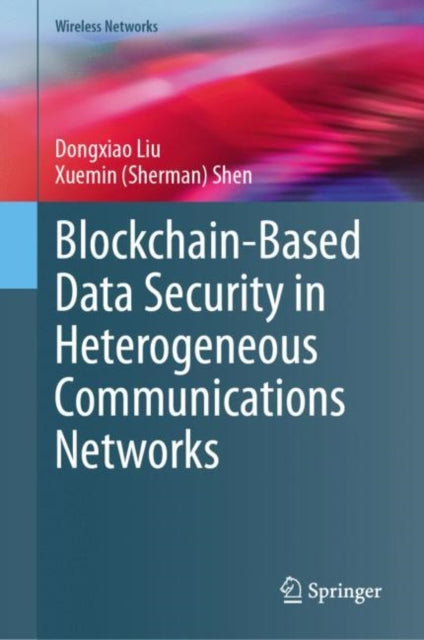 Book cover of: Blockchain-Based Data Security in Heterogeneous Communications Networks. By: Dongxiao Liu