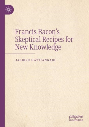 Francis Bacon’s Skeptical Recipes for New Knowledge