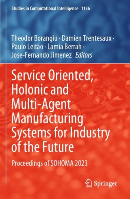Book cover of: Service Oriented, Holonic and Multi-Agent Manufacturing Systems for Industry of the Future