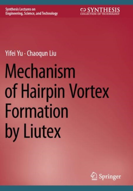 Book cover of: Mechanism of Hairpin Vortex Formation by Liutex