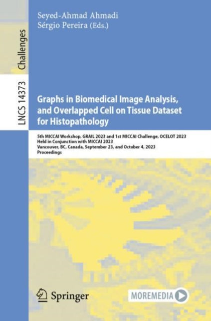 Book cover of: Graphs in Biomedical Image Analysis, and Overlapped Cell on Tissue Dataset for Histopathology. By: Seyed-Ahmad Ahmadi