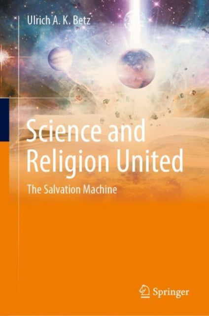 Book cover of: Science and Religion United. By: Ulrich A. K. Betz