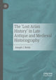 Book cover of: ‘Lost Arian History’ in Late Antique and Medieval Historiography