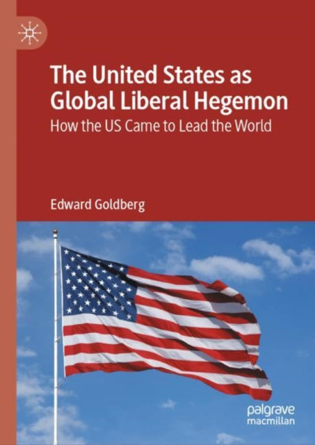 Book cover of: United States as Global Liberal Hegemon. By: Edward Goldberg