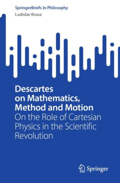 Book cover of: Descartes on Mathematics, Method and Motion. By: Ladislav Kvasz
