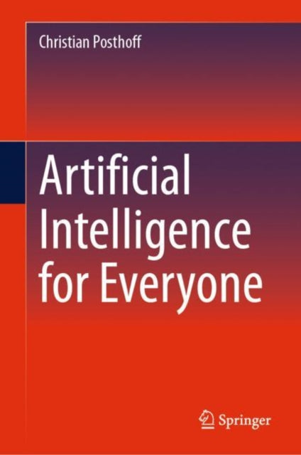 Book cover of: Artificial Intelligence for Everyone. By: Author Christian Posthoff