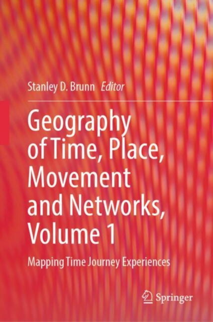 Book cover of: Geography of Time, Place, Movement and Networks, Volume 1. By: Stanley D. Brunn