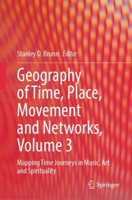 Book cover of: Geography of Time, Place, Movement and Networks, Volume 3. By: Stanley D. Brunn