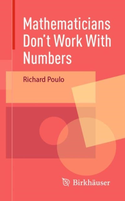 Book cover of: Mathematicians Don't Work With Numbers. By: Richard Poulo
