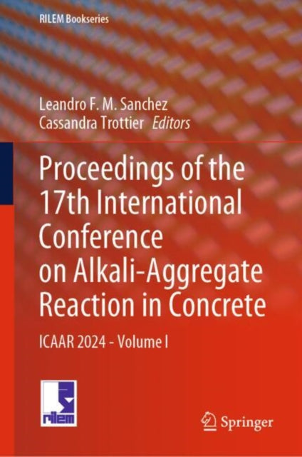 Book cover of: Proceedings of the 17th International Conference on Alkali-Aggregate Reaction in Concrete. By: Leandro F. M. Sanchez