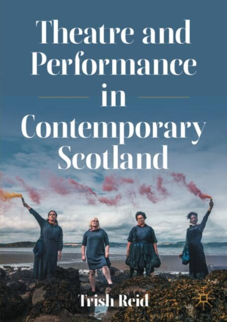 Book cover of: Theatre and Performance in Contemporary Scotland. By: Trish Reid