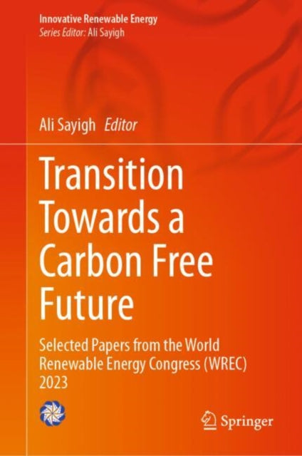 Book cover of: Transition Towards a Carbon Free Future. By: Ali Sayigh