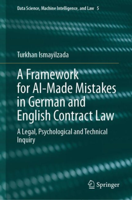 Book cover of: Framework for AI-Made Mistakes in German and English Contract Law. By: Turkhan Ismayilzada