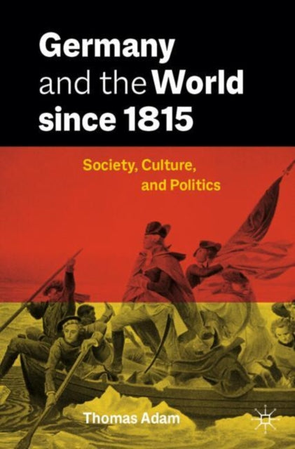 Book cover of: Germany and the World since 1815. By: Thomas Adam