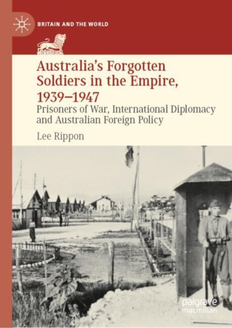 Book cover of: Australia's Forgotten Soldiers in the Empire, 1939–1947. By: Lee Rippon