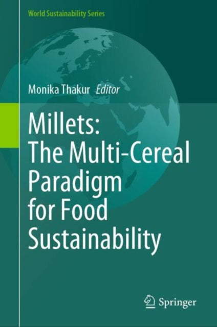 Book cover of: Millets: The Multi-Cereal Paradigm for Food Sustainability. By: Monika Thakur