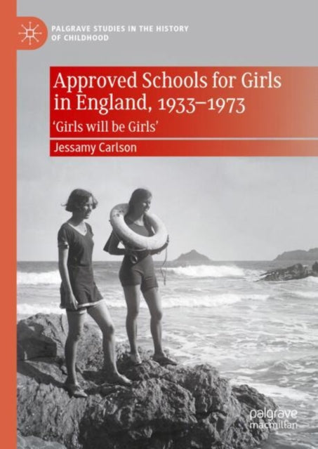 Book cover of: Approved Schools for Girls in England, 1933-1973. By: Jessamy Carlson