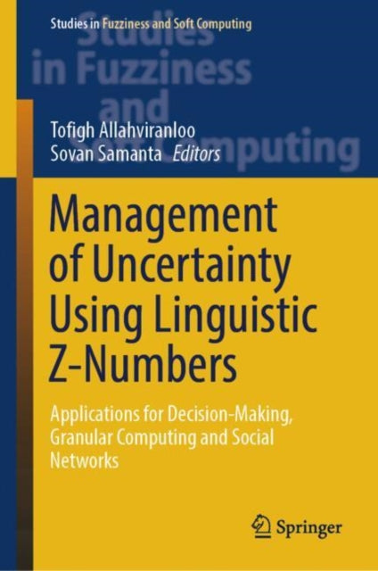 Book cover of: Management of Uncertainty Using Linguistic Z-Numbers. By: Tofigh Allahviranloo