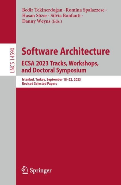 Book cover of: Software Architecture. ECSA 2023 Tracks, Workshops, and Doctoral Symposium. By: Bedir Tekinerdoğan