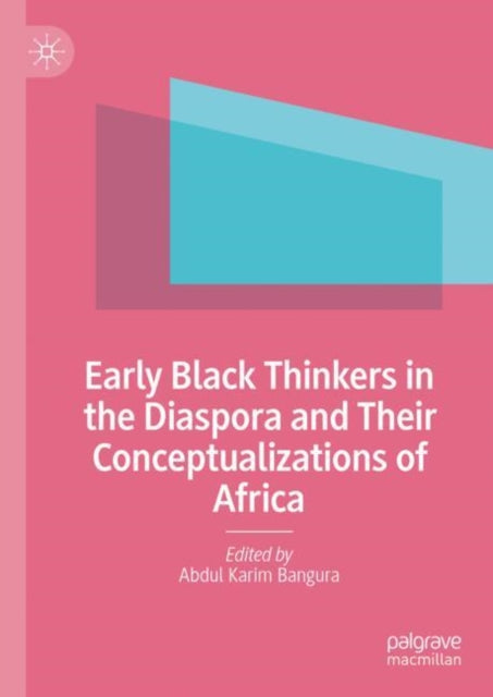 Book cover of: Early Black Thinkers in the Diaspora and Their Conceptualizations of Africa. By: Abdul Karim Bangura