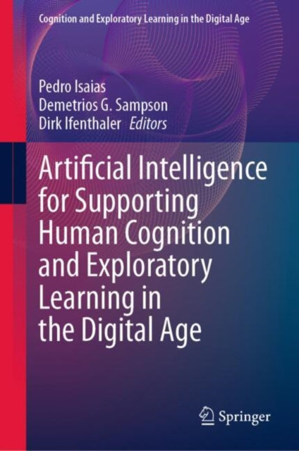 Book cover of: Artificial Intelligence for Supporting Human Cognition and Exploratory Learning in the Digital Age. By: Pedro Isaias