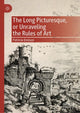 Book cover of: Long Picturesque, or Unraveling the Rules of Art. By: Patricia Emison