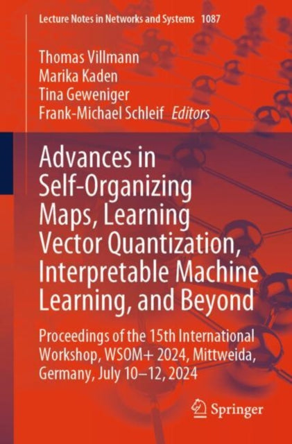 Book cover of: Advances in Self-Organizing Maps, Learning Vector Quantization, Interpretable Machine Learning, and Beyond. By: Thomas Villmann