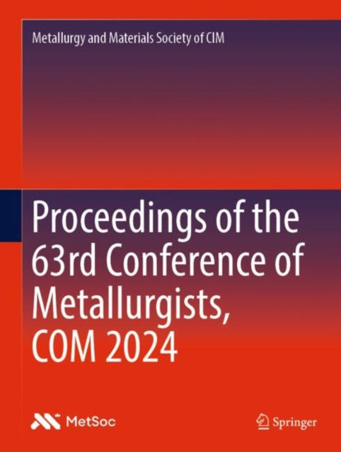 Book cover of: Proceedings of the 63rd Conference of Metallurgists, COM 2024. By: Metallurgy and Metallurgy and Materials Society of CIM