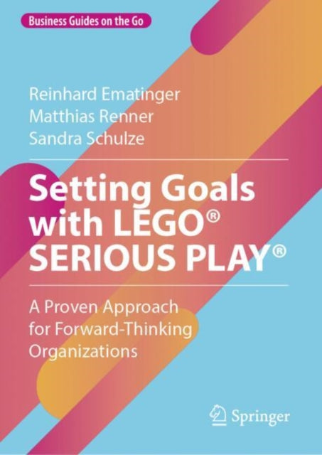 Book cover of: Setting Goals with LEGO® SERIOUS PLAY®. By: Reinhard Ematinger