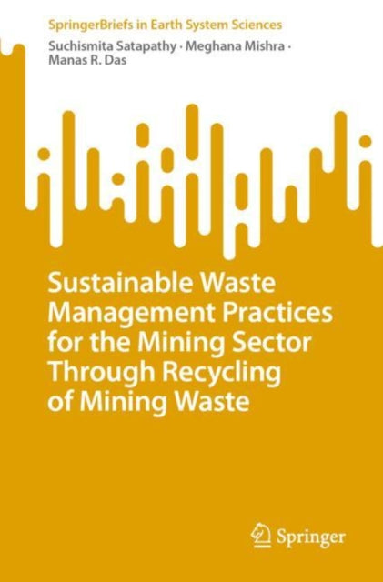 Book cover of: Sustainable Waste Management Practices for the Mining Sector Through Recycling of Mining Waste. By: Suchismita Satapathy