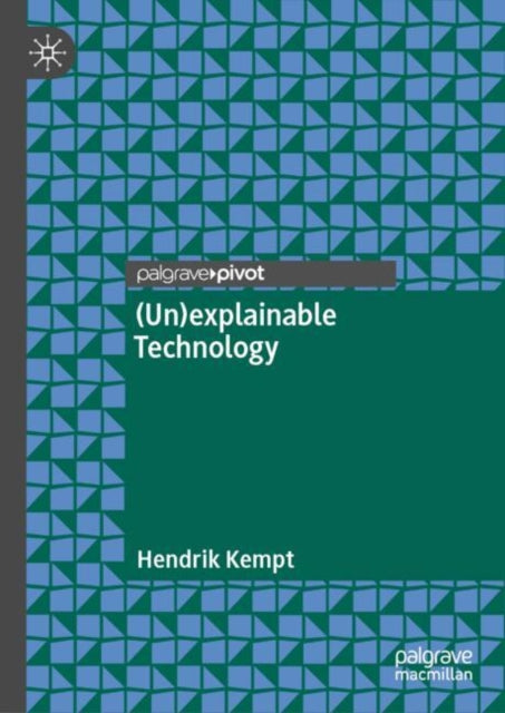 Book cover of: (Un)explainable Technology. By: Hendrik Kempt