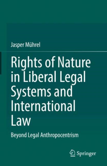 Book cover of: Rights of Nature in Liberal Legal Systems and International Law. By: Jasper Mührel