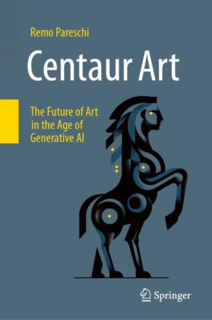 Centaur Art, The Future of Art in the Age of Generative AI 9783031690624 Remo Pareschi