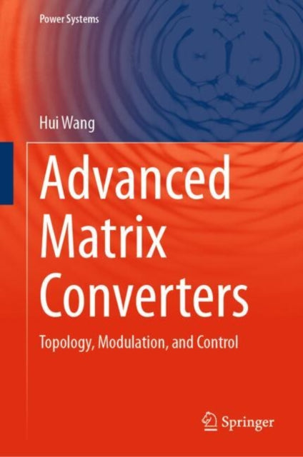 Book cover of: Advanced Matrix Converters. By: Hui Wang