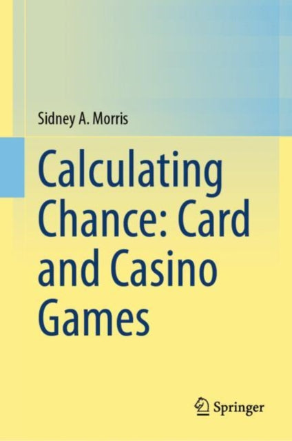 Book cover of: Calculating Chance: Card and Casino Games. By: Sidney A. Morris