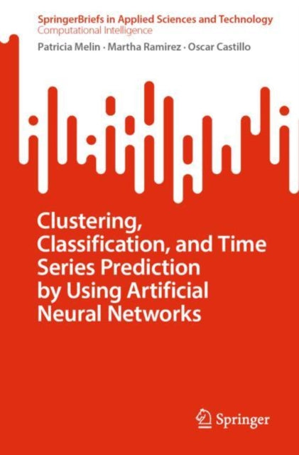 Book cover of: Clustering, Classification, and Time Series Prediction by Using Artificial Neural Networks. By: Patricia Melin