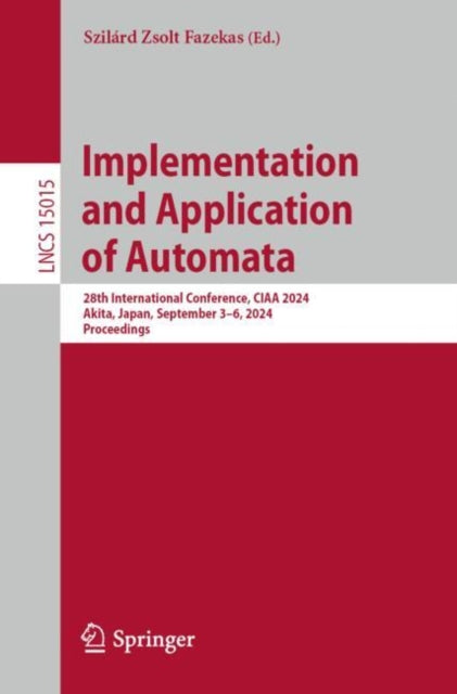 Book cover of: Implementation and Application of Automata. By: Szilárd Zsolt Fazekas