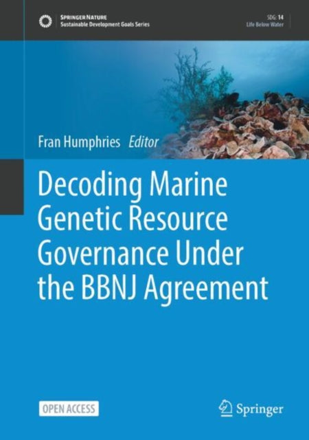Book cover of: Decoding Marine Genetic Resource Governance Under the BBNJ Agreement. By: Fran Humphries