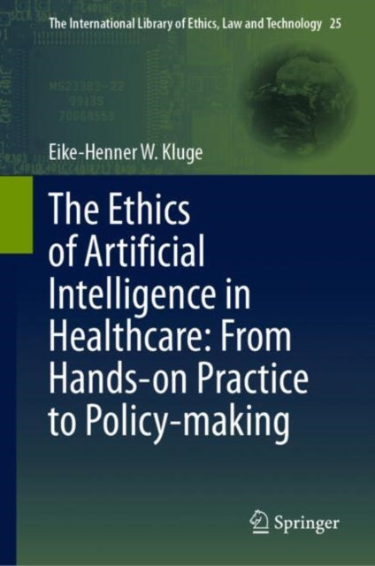 Book cover of: Ethics of Artificial Intelligence in Healthcare: From Hands-on Practice to Policy-making. By: Eike-Henner Kluge