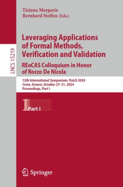 Book cover of: Leveraging Applications of Formal Methods, Verification and Validation. REoCAS Colloquium in Honor of Rocco De Nicola. By: Tiziana Margaria