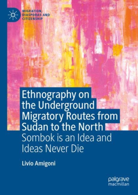 Book cover of: Ethnography on the Underground Migratory Routes from Sudan to the North. By: Livio Amigoni