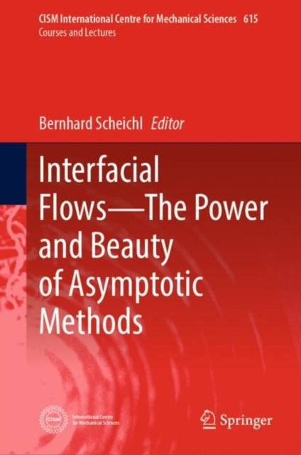 Book cover of: Interfacial Flows—The Power and Beauty of Asymptotic Methods. By: Bernhard Scheichl