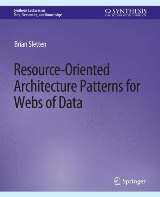 Book cover of: Resource-Oriented Architecture Patterns for Webs of Data. By: Brian Sletten